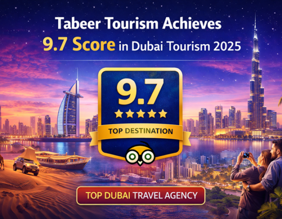 Tabeer Tourism Earns 9.7 Rating in Dubai Tourism Report 2025
